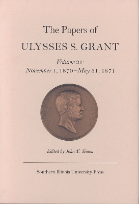 The Papers of Ulysses S. Grant, Volume 21 - John Y Simon