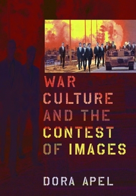 War Culture and the Contest of Images - Dora Apel