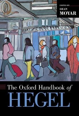The Oxford Handbook of Hegel - Dean Moyar