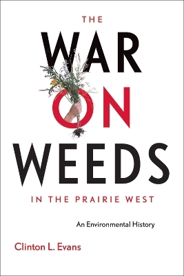 The War on Weeds in the Prairie West - Clinton L. Evans