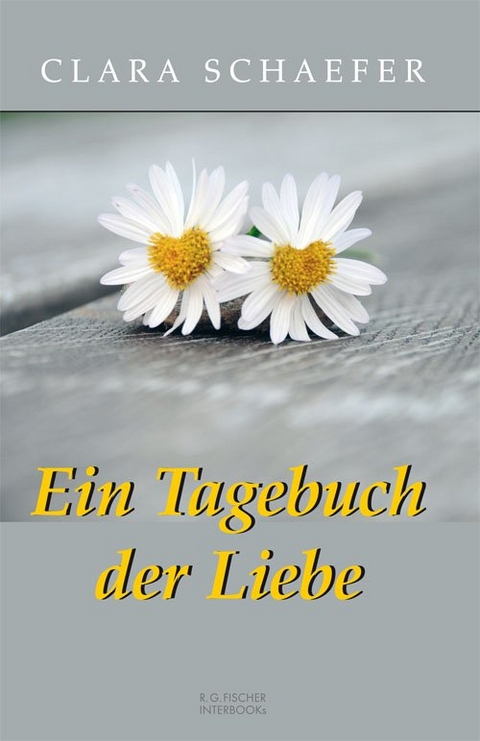 Ein Tagebuch der Liebe - Clara Schaefer