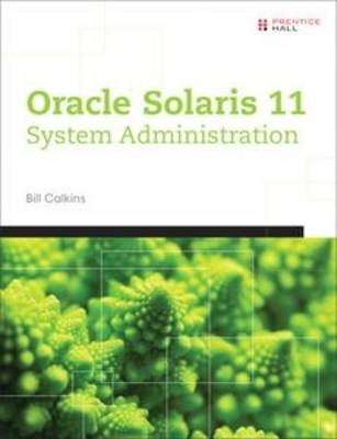 Oracle® Solaris 11 System Administration - Bill Calkins