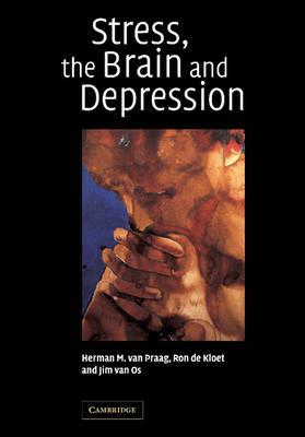 Stress, the Brain and Depression - H. M. van Praag; E. R. de Kloet; J. van Os