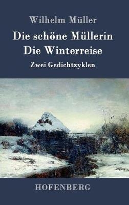 Die schöne Müllerin / Die Winterreise - Wilhelm Müller