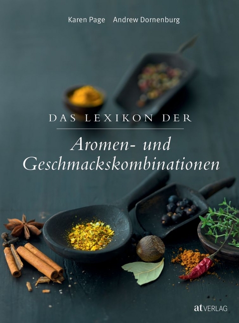 Das Lexikon der Aromen und Geschmackskombinationen - Andrew Dornenburg, Karen Page