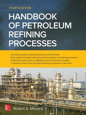 Handbook of Petroleum Refining Processes, Fourth Edition - Robert Meyers