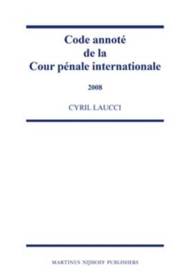 Code annoté de la Cour pénale internationale, 2008 - Cyril Laucci
