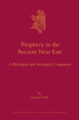 Prophecy in the Ancient Near East - Jonathan Stökl