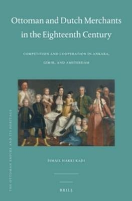 Ottoman and Dutch Merchants in the Eighteenth Century - Ismail Hakk? Kad?