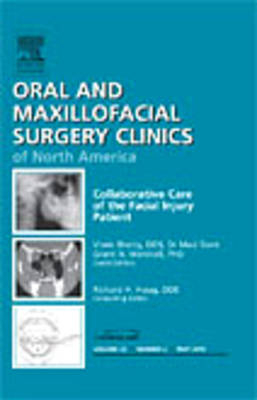 Collaborative Care of the Facial Injury Patient, An Issue of Oral and Maxillofacial Surgery Clinics - Vivek Shetty, Grant N. Marshall
