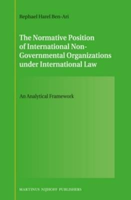 The Normative Position of International Non-Governmental Organizations under International Law - Rephael Harel Ben-Ari
