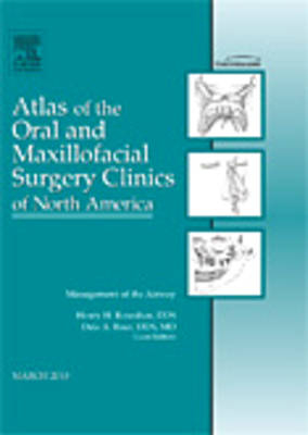 Management of the Airway, An Issue of Atlas of the Oral and Maxillofacial Surgery Clinics - Henry H. Rowshan, Dale A. Baur