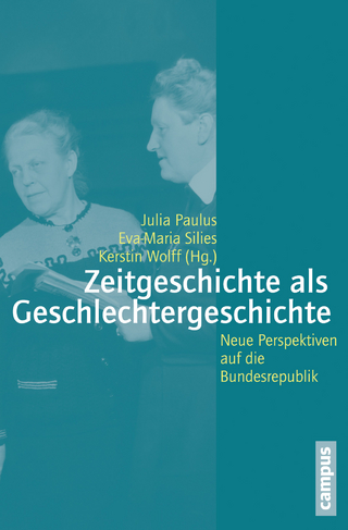 Zeitgeschichte als Geschlechtergeschichte - Julia Paulus; Eva-Maria Silies; Kerstin Wolff