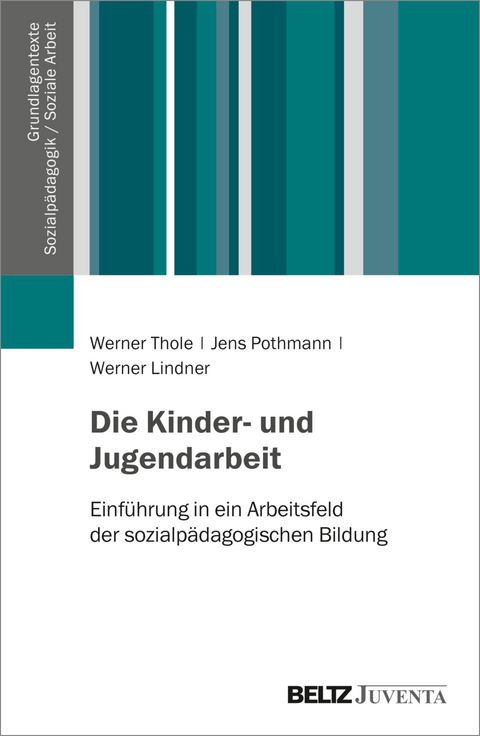 Die Kinder- und Jugendarbeit - Werner Thole, Jens Pothmann, Werner Lindner