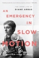 An Emergency in Slow Motion: The Inner Life of Diane Arbus William Todd Schultz Author