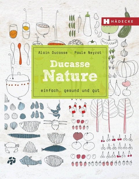 Ducasse Nature - Alain Ducasse, Paule Neyrat, Christophe Saintagne