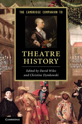 The Cambridge Companion to Theatre History - David Wiles; Christine Dymkowski