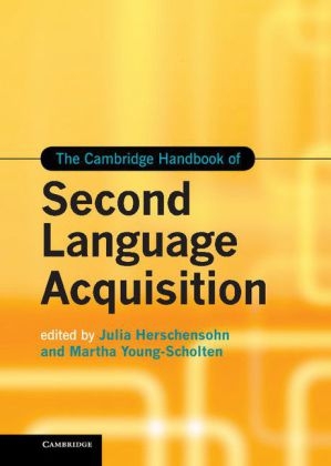 The Cambridge Handbook of Second Language Acquisition - Julia Herschensohn; Martha Young-Scholten