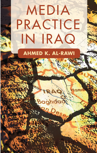 Media Practice in Iraq - A. Al-Rawi