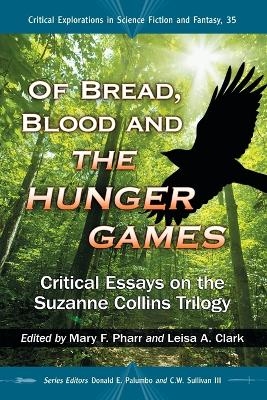 Of Bread, Blood and The Hunger Games - Mary F. Pharr; Leisa A. Clark; Donald E. Palumbo; C.W. Sullivan