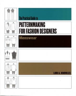Practical Guide to Patternmaking for Fashion Designers: Menswear - Lori A. Knowles