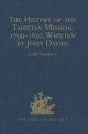 The History of the Tahitian Mission, 1799-1830, Written by John Davies, Missionary to the South Sea Islands: With Supplementary Papers of the Missiona