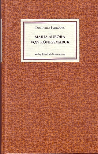 Maria Aurora von Königsmarck. - Dorothea Schröder