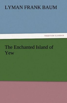 The Enchanted Island of Yew - Lyman Frank Baum