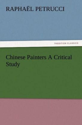 Chinese Painters A Critical Study - Raphaël Petrucci