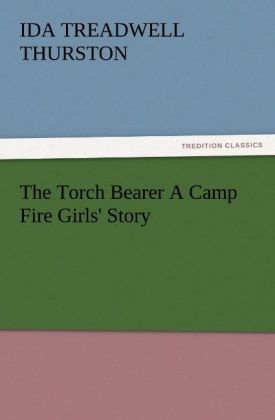 The Torch Bearer A Camp Fire Girls' Story - I. T. (Ida Treadwell) Thurston