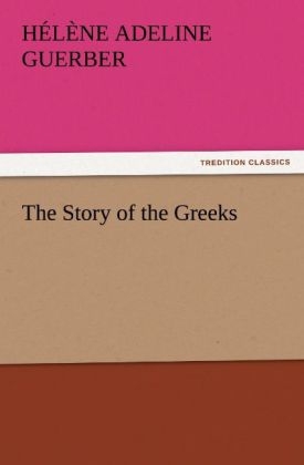 The Story of the Greeks - H. A. (Hélène Adeline) Guerber