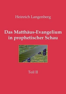 Das MatthÃ¤us-Evangelium in prophetischer Schau - Teil II - Heinrich Langenberg