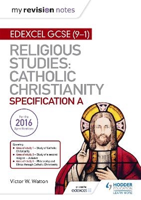 My Revision Notes Edexcel Religious Studies for GCSE (9-1): Catholic Christianity (Specification A) - Victor W. Watton