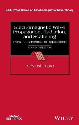 Electromagnetic Wave Propagation, Radiation, and Scattering - Akira Ishimaru