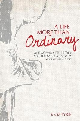 A Life More Than Ordinary - Julie Tyrie