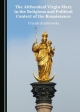 Alchemical Virgin Mary in the Religious and Political Context of the Renaissance - Urszula Szulakowska
