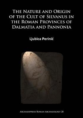 The Nature and Origin of the Cult of Silvanus in the Roman Provinces of Dalmatia and Pannonia - Ljubica Perini?