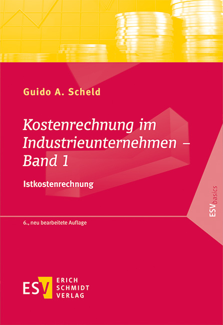 Kostenrechnung im Industrieunternehmen – Band 1 - Guido A. Scheld