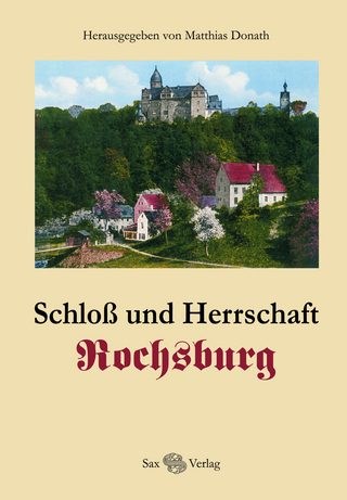 Schloss und Herrschaft Rochsburg - Matthias Donath; Matthias Donath; Sylvia Karsch; Günter Donath; André Thieme
