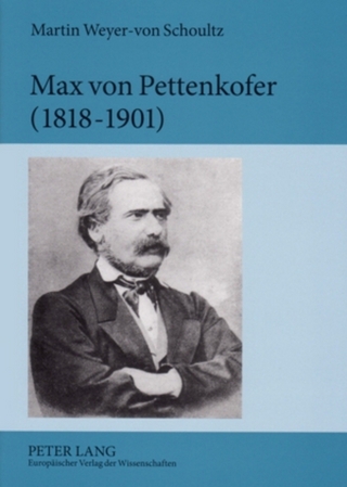 Max von Pettenkofer (1818-1901) - Martin Weyer-von Schoultz