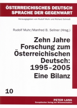 Zehn Jahre Forschung zum Österreichischen Deutsch: 1995-2005. Eine Bilanz - Rudolf Muhr; Manfred B. Sellner
