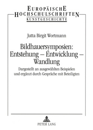 Bildhauersymposien: Entstehung ? Entwicklung ? Wandlung - Jutta Birgit Wortmann