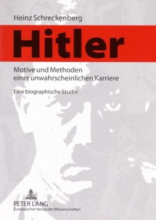 Hitler ? Motive und Methoden einer unwahrscheinlichen Karriere - Heinz Schreckenberg