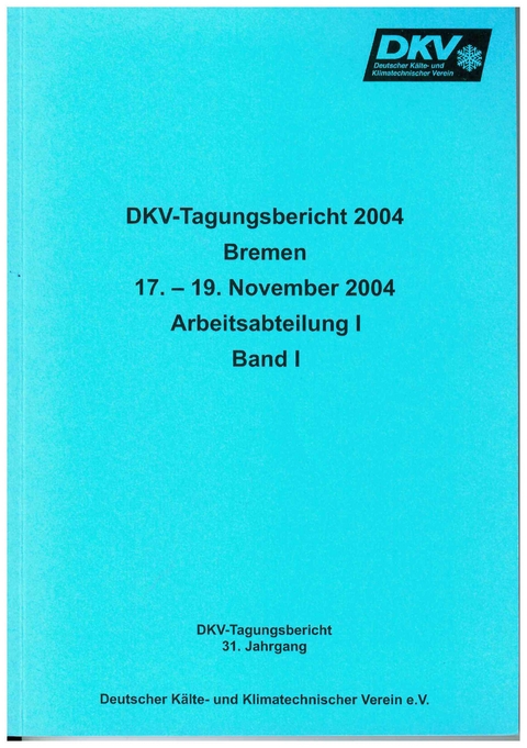 DKV Tagungsbericht / Deutsche Kälte-Klima Tagung 2004 - Bremen - Hans Quack, Christian Schweigler, Jürgen Süß