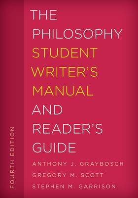 The Philosophy Student Writer's Manual and Reader's Guide - Anthony J. Graybosch; Gregory M. Scott; Stephen M. Garrison