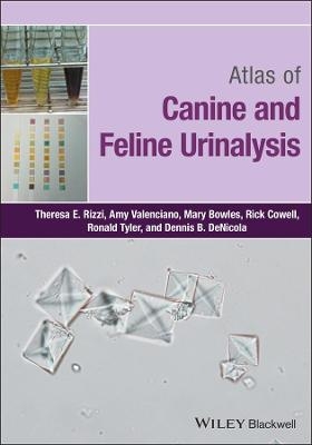Atlas of Canine and Feline Urinalysis - Theresa E. Rizzi, Amy C. Valenciano, Mary Bowles, Rick Cowell