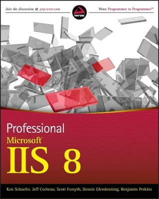 Professional Microsoft IIS 8 - Ken Schaefer, Jeff Cochran, Scott Forsyth, Dennis Glendenning