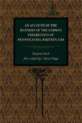 An Account of the Manners of the German Inhabitants of Pennsylvania, Written 1789 - Benjamin Rush