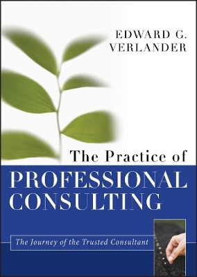 The Practice of Professional Consulting - Edward G. Verlander