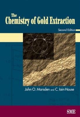 The Chemistry of Gold Extraction - John O. Marsden; C. Iain House